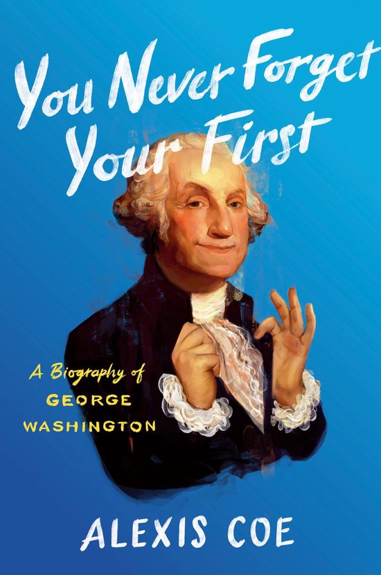 You Never Forget Your First A Biography of George Washington - cover