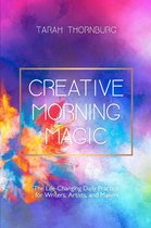 Creative Morning Magic: The Life-Changing Daily Practice for Writers, Artists, and Makers
