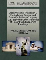 Eldon Williams, Petitioner, V. the Atchison, Topeka and Santa Fe Railway Company. U.S. Supreme Court Transcript of Record with Supporting Pleadings