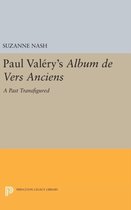 Paul Valery`s ''Album des Vers Anciens'' - A Past Transfigured