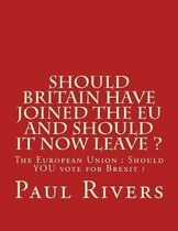 Should Britain have joined the EU and should it now leave ?