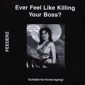 Ever Feel Like Killing Your Boss?