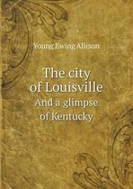 The city of Louisville And a glimpse of Kentucky