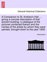 A Companion to St. Andrew's Hall ... Giving a Concise Description of That Ancient Building; A Catalogue of the Pictures Contained Therein and the Names of the Artists by Whom They