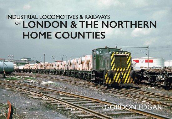Industrial Locomotives & Railways of ... - Industrial Locomotives & Railways of London and the Northern Home Counties