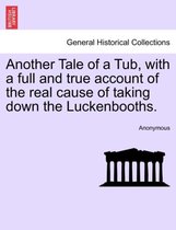 Another Tale of a Tub, with a Full and True Account of the Real Cause of Taking Down the Luckenbooths.