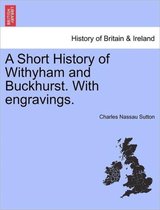 A Short History of Withyham and Buckhurst. with Engravings.