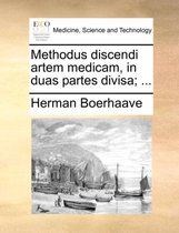 Methodus discendi artem medicam, in duas partes divisa; ...