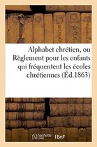 Langues- Alphabet Chrétien, Ou Règlement Pour Les Enfants Qui Fréquentent Les Écoles Chrétiennes Besançon