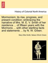 Mormonism; Its Rise, Progress, and Present Condition; Embracing the Narrative of Mrs. M. E. V. Smith of Her Residence ... of Fifteen Years with the Mormons ... with Other Startling