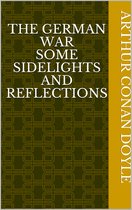 The German War Some Sidelights and Reflections