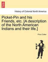 Picket-Pin and His Friends, Etc. [A Description of the North American Indians and Their Life.]