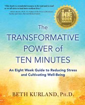 The Transformative Power of Ten Minutes: An Eight Week Guide to Reducing Stress and Cultivating Well-Being