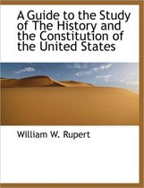 A Guide to the Study of the History and the Constitution of the United States