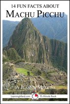 15-Minute Books - 14 Fun Facts About Machu Picchu: A 15-Minute Book