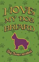I Love My Dog Briard - Dog Owner Notebook