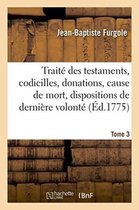 Sciences Sociales- Traité Des Testaments, Codicilles, Donations, Cause de Mort, Dispositions de Dernière Volonté Tome 3