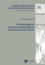 Schriftenreihe zur Gluecksspielforschung 14 - Verhinderung von Sportwettmanipulationen und Autonomie des Sports