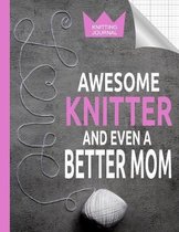 Knitting Journal - Awesome Knitter And Even A Better Mom