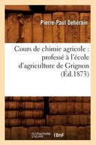 Sciences- Cours de Chimie Agricole: Profess� � l'�cole d'Agriculture de Grignon (�d.1873)