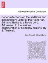 Sober Reflections on the Seditious and Inflammatory Letter of the Right Hon. Edmund Burke to a Noble Lord. Addressed to the Serious Consideration of His Fellow Citizens. by J. Thel