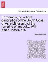 Karamania, Or, a Brief Description of the South Coast of Asia-Minor and of the Remains of Antiquity. with Plans, Views, Etc. Second Edition