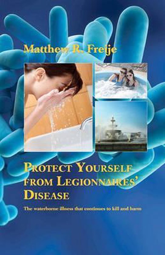 Protect Yourself from Legionnaires' Disease, Matthew R Freije