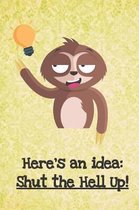 Here's An Idea Shut The Hell Up