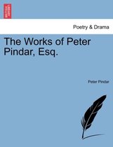 The Works of Peter Pindar, Esq.