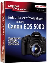 Digital ProLine Einfach besser Fotografieren mit der Canon EOS 500D