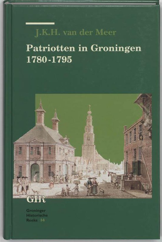 Cover van het boek 'Patriotten in Groningen 1780-1795 / druk 1' van J.K.H. van der Meer