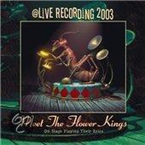 Albumcover: Een mier met instrumenten op een podium met tekst 'LIVE RECORDING 2003' en 'Meet The Flower Kings On Stage Playing Their Epics'.