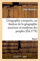 Histoire- G�ographie Compar�e, Ou Analyse de la G�ographie Ancienne Et Moderne Des Peuples Tome 2