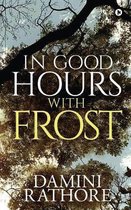 In Good Hours with Frost