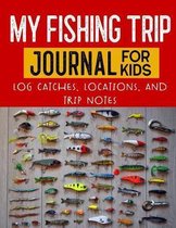 My Fishing Trip Journal for Kids Log Catches Locations and Trip Notes