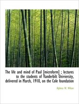 The Life and Mind of Paul [Microform]; Lectures to the Students of Vanderbilt Univiersity, Delivere