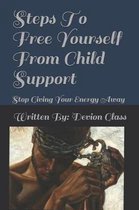 Steps To Free Yourself From Child Support
