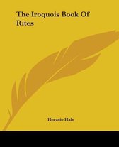 The Iroquois Book Of Rites