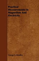 Practical Measurements In Magnetism And Electricity