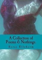A Collection of Poems & Nothings.