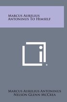 Marcus Aurelius Antoninus to Himself