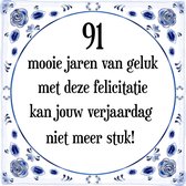 Verjaardag Tegeltje met Spreuk (91 jaar: 91 mooie jaren van geluk, met deze felicitatie kan jouw verjaardag niet meer stuk! + cadeau verpakking & plakhanger