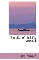 The Wish of His Life, Volume I