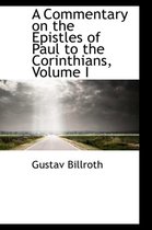 A Commentary on the Epistles of Paul to the Corinthians, Volume I