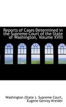 Reports of Cases Determined in the Supreme Court of the State of Washington, Volume XVIII