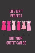 Life Isn't Perfect But Your Outfit Can Be