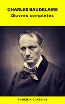 Charles Baudelaire Œuvres Complètes (Phoenix Classics)