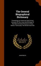 The General Biographical Dictionary: Containing an Historical and Critical Account of the Lives and Writings of the Most Eminent Persons in Every Nation