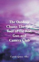 The Outdoor Chums The First Tour of the Rod, Gun and Camera Club