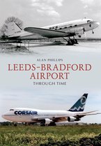 Through Time - Leeds - Bradford Airport Through Time